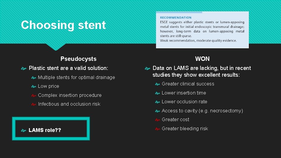 Choosing stent Pseudocysts Plastic stent are a valid solution: Multiple stents for optimal drainage