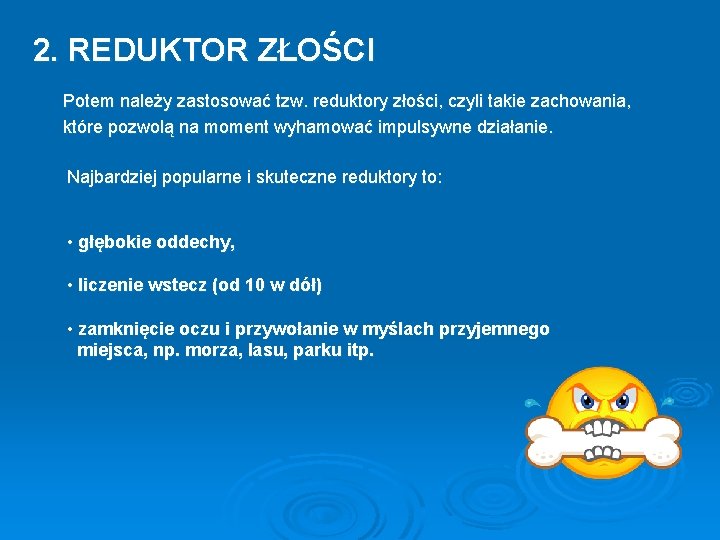 2. REDUKTOR ZŁOŚCI Potem należy zastosować tzw. reduktory złości, czyli takie zachowania, które pozwolą