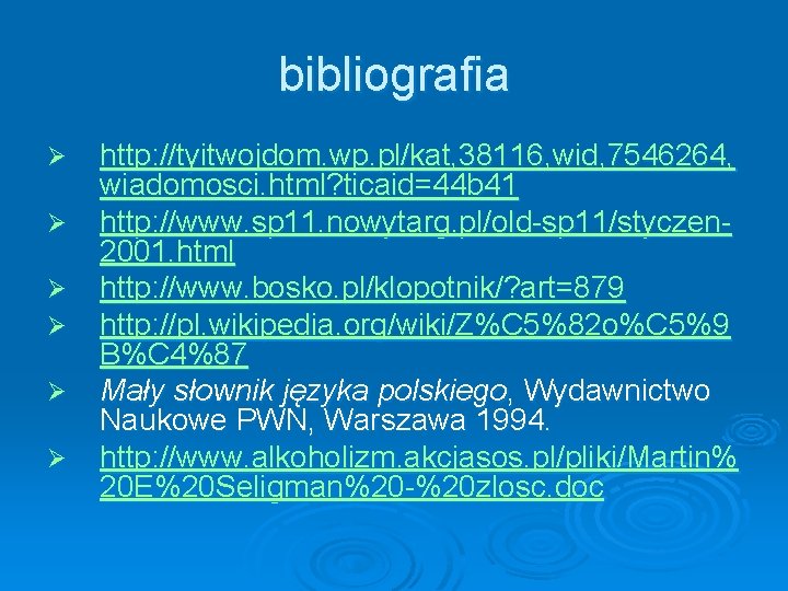 bibliografia Ø Ø Ø http: //tyitwojdom. wp. pl/kat, 38116, wid, 7546264, wiadomosci. html? ticaid=44