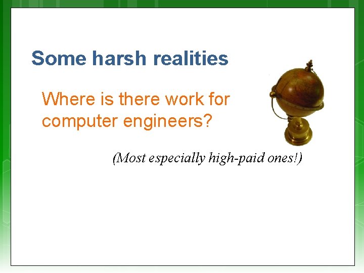 Some harsh realities Where is there work for computer engineers? (Most especially high-paid ones!)