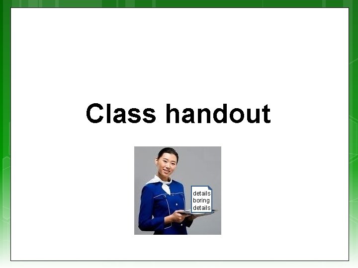 Class handout details boring details 