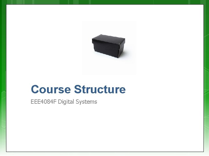 Course Structure EEE 4084 F Digital Systems 