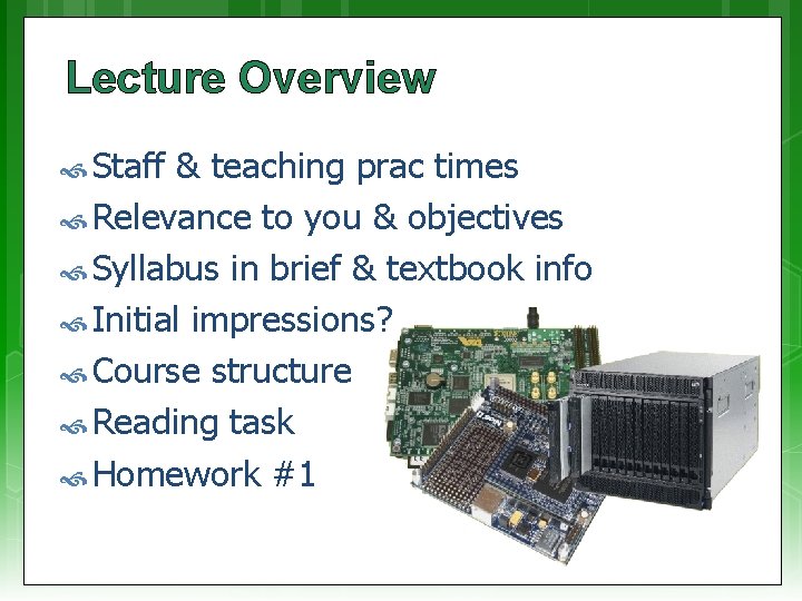 Lecture Overview Staff & teaching prac times Relevance to you & objectives Syllabus in