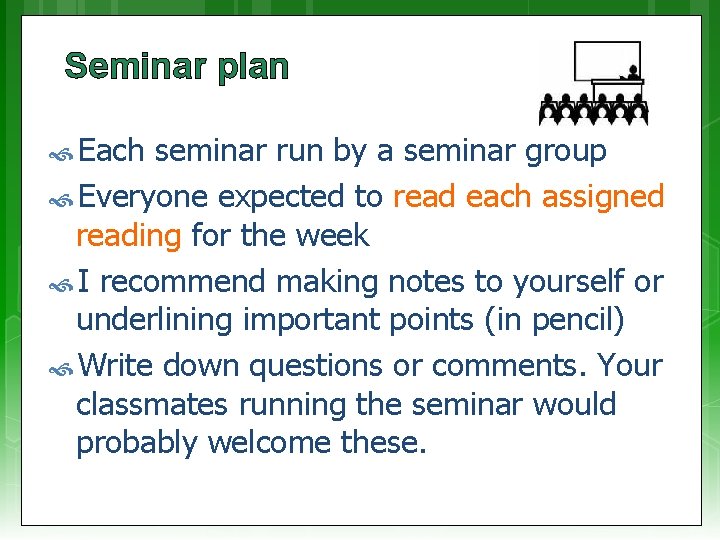 Seminar plan Each seminar run by a seminar group Everyone expected to read each