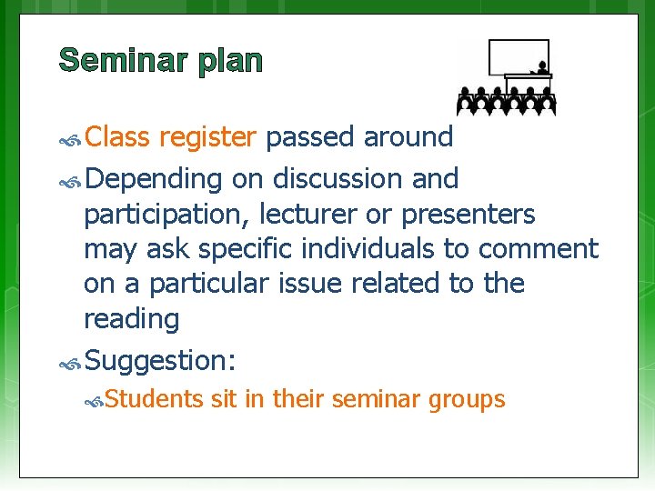 Seminar plan Class register passed around Depending on discussion and participation, lecturer or presenters