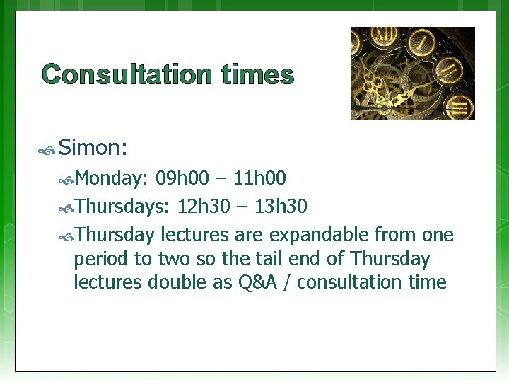 Consultation times Simon: Monday: 09 h 00 – 11 h 00 Thursdays: 12 h