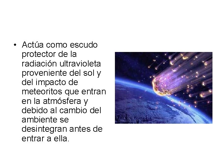 • Actúa como escudo protector de la radiación ultravioleta proveniente del sol y • Actúa como escudo protector de la radiación ultravioleta proveniente del sol y