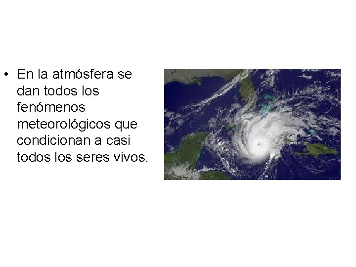 • En la atmósfera se dan todos los fenómenos meteorológicos que condicionan a • En la atmósfera se dan todos los fenómenos meteorológicos que condicionan a