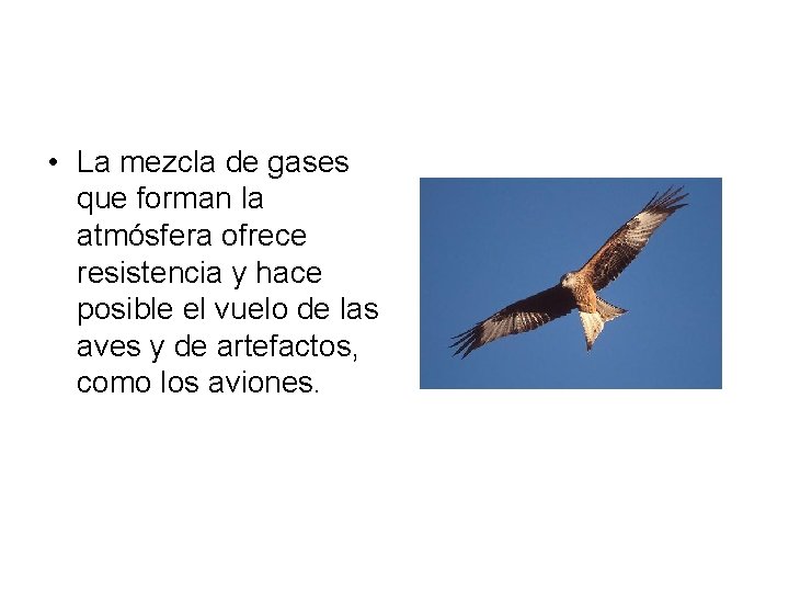 • La mezcla de gases que forman la atmósfera ofrece resistencia y hace • La mezcla de gases que forman la atmósfera ofrece resistencia y hace