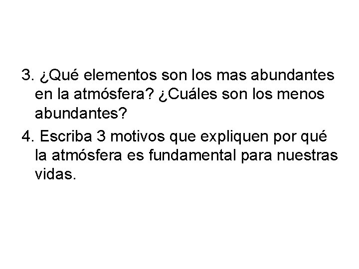 3. ¿Qué elementos son los mas abundantes en la atmósfera? ¿Cuáles son los menos 3. ¿Qué elementos son los mas abundantes en la atmósfera? ¿Cuáles son los menos