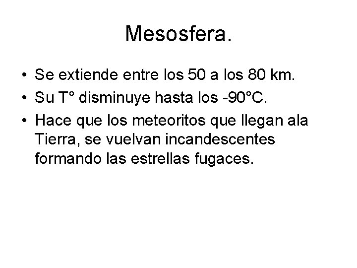 Mesosfera. • Se extiende entre los 50 a los 80 km. • Su T° Mesosfera. • Se extiende entre los 50 a los 80 km. • Su T°