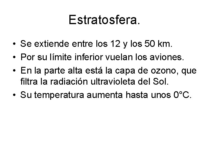 Estratosfera. • Se extiende entre los 12 y los 50 km. • Por su Estratosfera. • Se extiende entre los 12 y los 50 km. • Por su