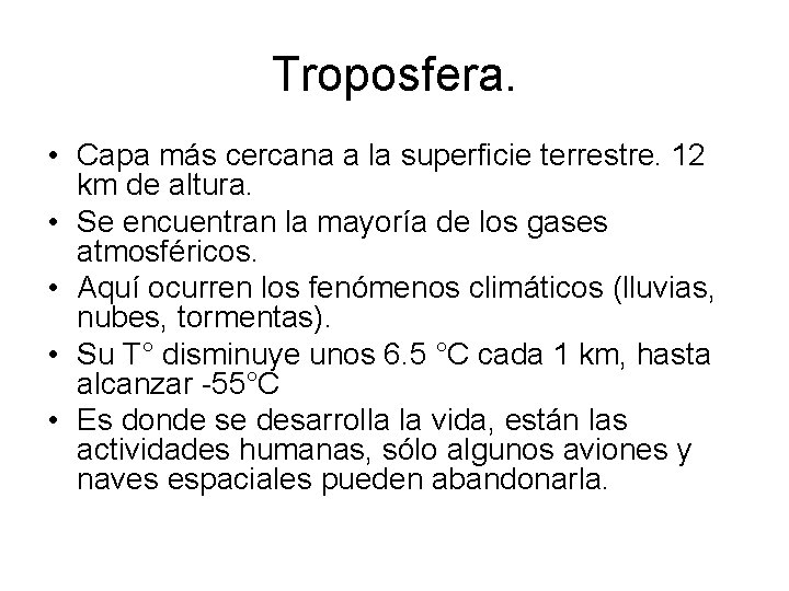Troposfera. • Capa más cercana a la superficie terrestre. 12 km de altura. • Troposfera. • Capa más cercana a la superficie terrestre. 12 km de altura. •
