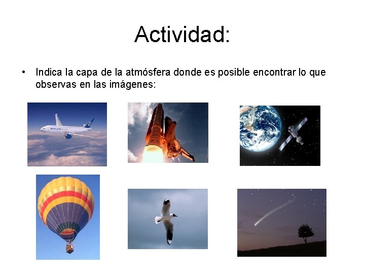 Actividad: • Indica la capa de la atmósfera donde es posible encontrar lo que Actividad: • Indica la capa de la atmósfera donde es posible encontrar lo que