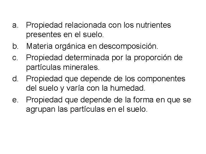 a. Propiedad relacionada con los nutrientes presentes en el suelo. b. Materia orgánica en a. Propiedad relacionada con los nutrientes presentes en el suelo. b. Materia orgánica en