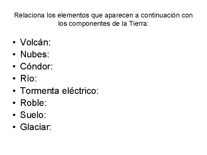 Relaciona los elementos que aparecen a continuación con los componentes de la Tierra: • Relaciona los elementos que aparecen a continuación con los componentes de la Tierra: •