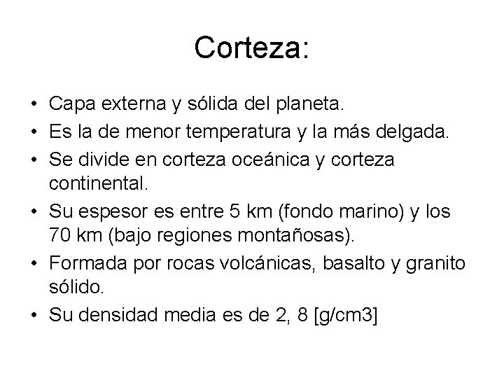 Corteza: • Capa externa y sólida del planeta. • Es la de menor temperatura Corteza: • Capa externa y sólida del planeta. • Es la de menor temperatura