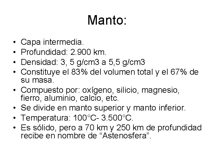 Manto: • • Capa intermedia. Profundidad: 2. 900 km. Densidad: 3, 5 g/cm 3 Manto: • • Capa intermedia. Profundidad: 2. 900 km. Densidad: 3, 5 g/cm 3