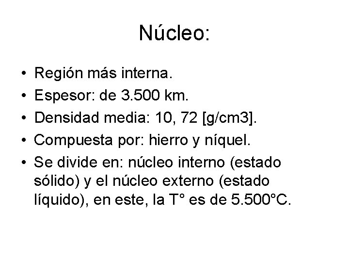Núcleo: • • • Región más interna. Espesor: de 3. 500 km. Densidad media: Núcleo: • • • Región más interna. Espesor: de 3. 500 km. Densidad media: