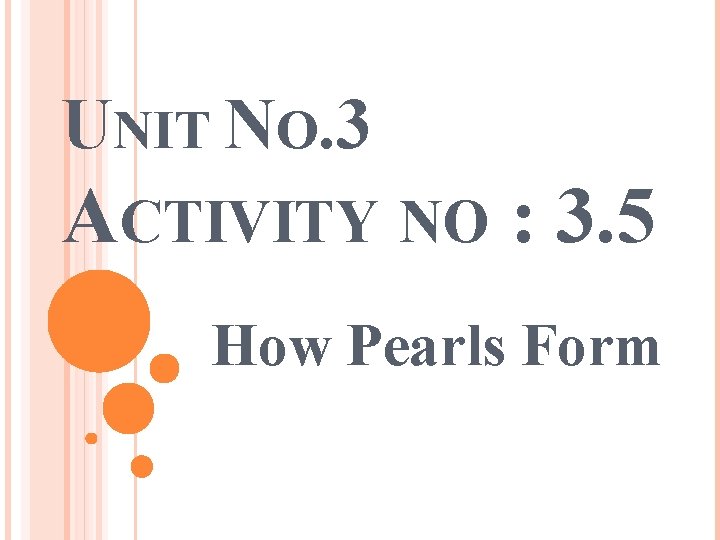 UNIT NO. 3 ACTIVITY NO : 3. 5 How Pearls Form 