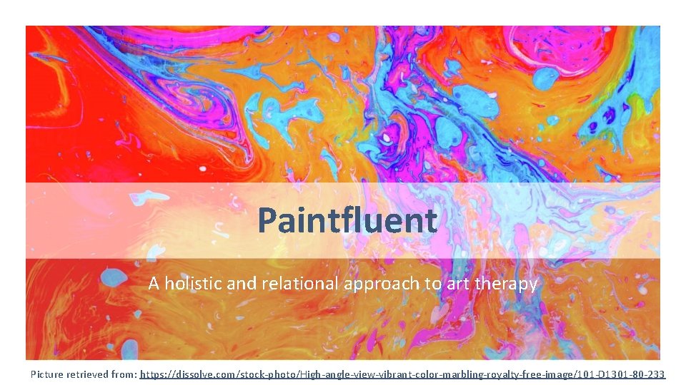 Paintfluent A holistic and relational approach to art therapy Picture retrieved from: https: //dissolve.