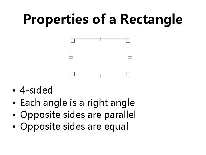 Properties of a Rectangle • • 4 -sided Each angle is a right angle