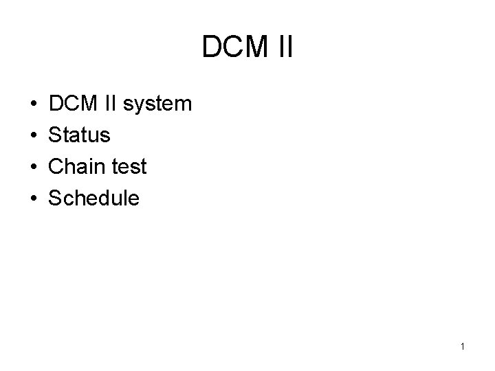 DCM II • • DCM II system Status Chain test Schedule 1 