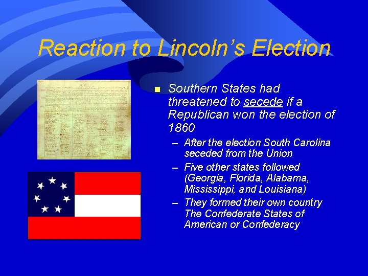 Reaction to Lincoln’s Election n Southern States had threatened to secede if a Republican