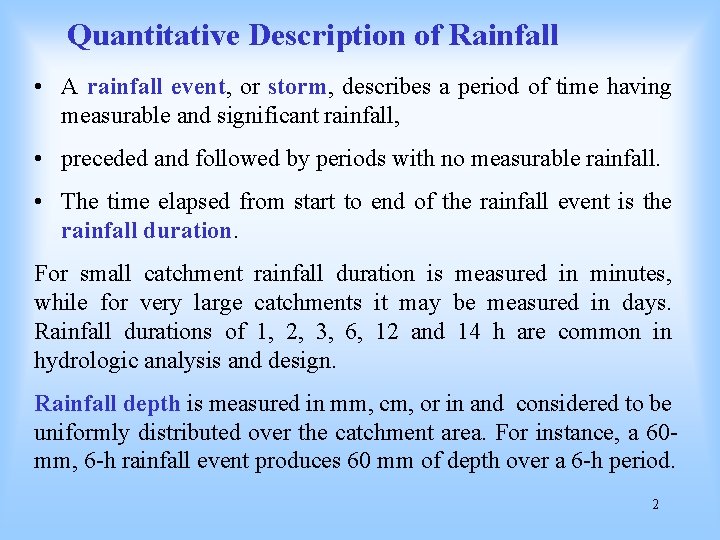 Quantitative Description of Rainfall • A rainfall event, or storm, describes a period of