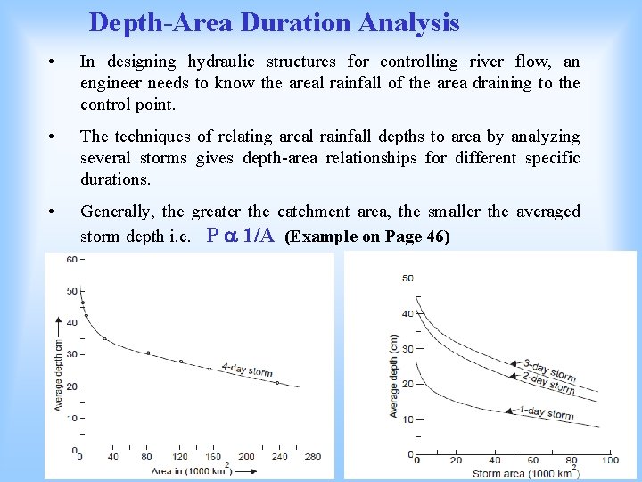 Depth-Area Duration Analysis • In designing hydraulic structures for controlling river flow, an engineer