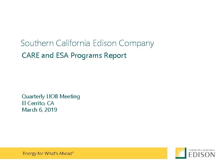 Southern California Edison Company CARE and ESA Programs Report Quarterly LIOB Meeting El Cerrito, Southern California Edison Company CARE and ESA Programs Report Quarterly LIOB Meeting El Cerrito,