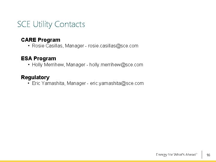SCE Utility Contacts CARE Program • Rosie Casillas, Manager - rosie. casillas@sce. com ESA SCE Utility Contacts CARE Program • Rosie Casillas, Manager - rosie. casillas@sce. com ESA