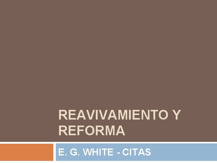 REAVIVAMIENTO Y REFORMA E. G. WHITE - CITAS 