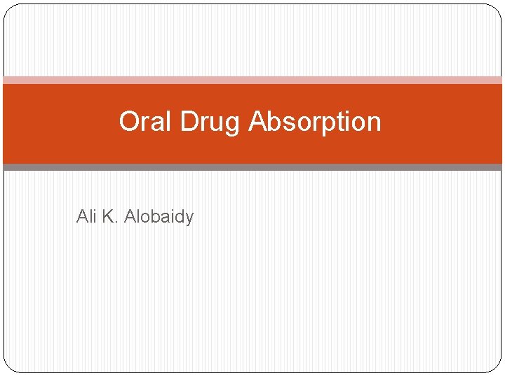 Oral Drug Absorption Ali K. Alobaidy 