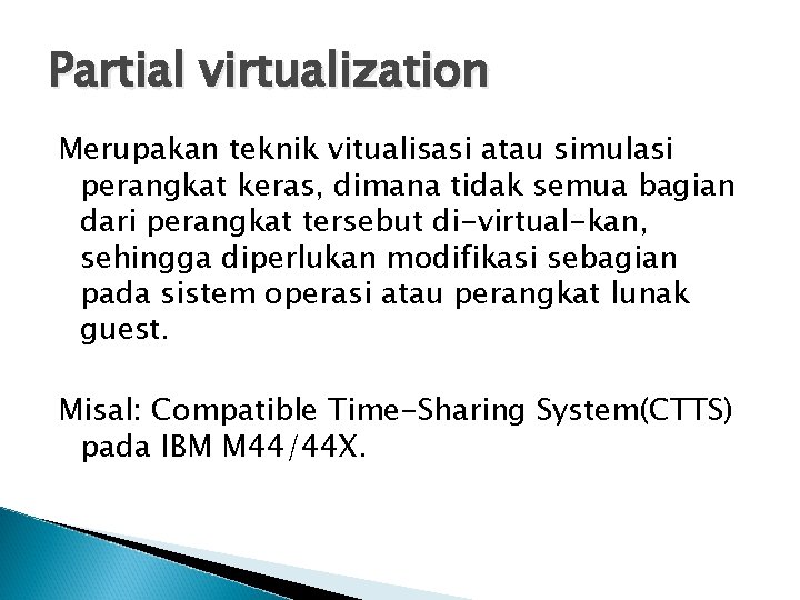 Partial virtualization Merupakan teknik vitualisasi atau simulasi perangkat keras, dimana tidak semua bagian dari