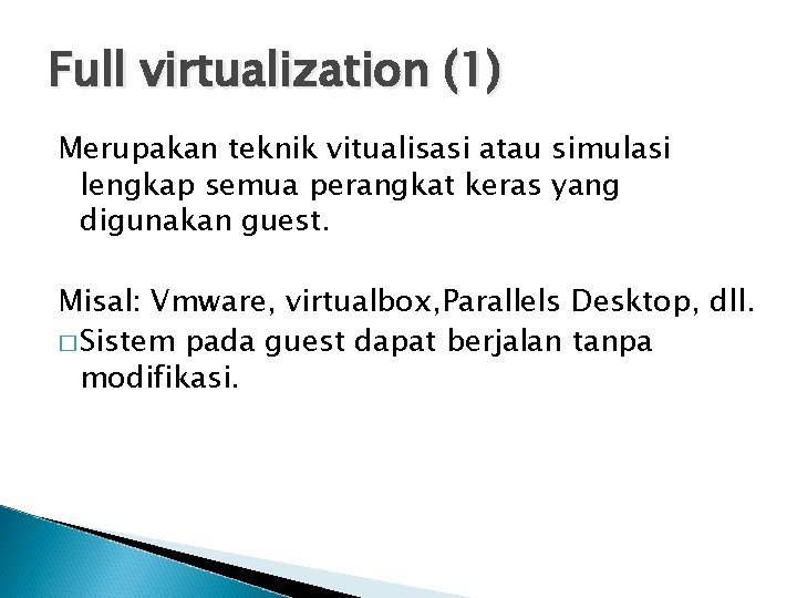 Full virtualization (1) Merupakan teknik vitualisasi atau simulasi lengkap semua perangkat keras yang digunakan