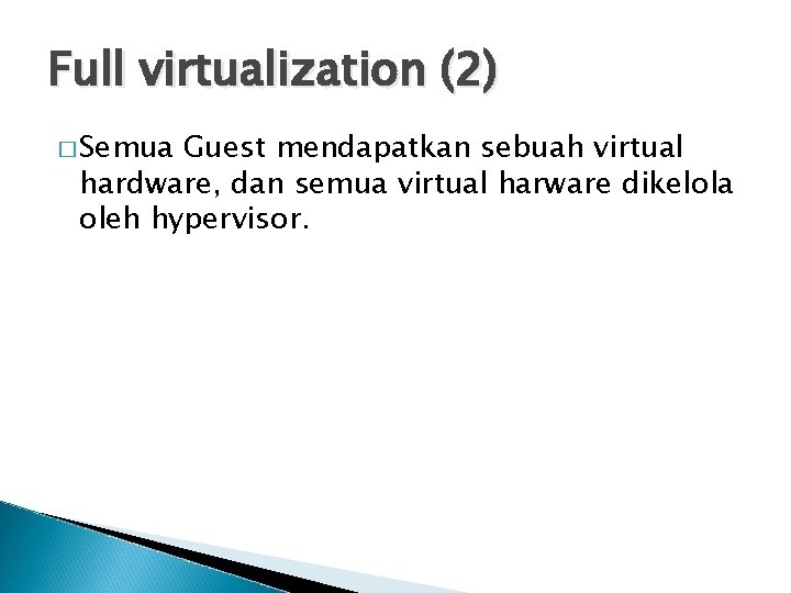 Full virtualization (2) � Semua Guest mendapatkan sebuah virtual hardware, dan semua virtual harware