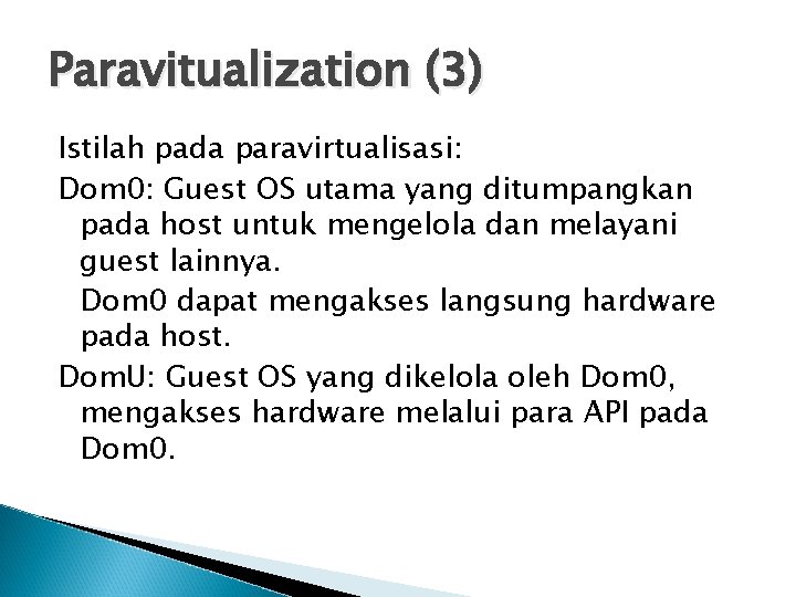 Paravitualization (3) Istilah pada paravirtualisasi: Dom 0: Guest OS utama yang ditumpangkan pada host