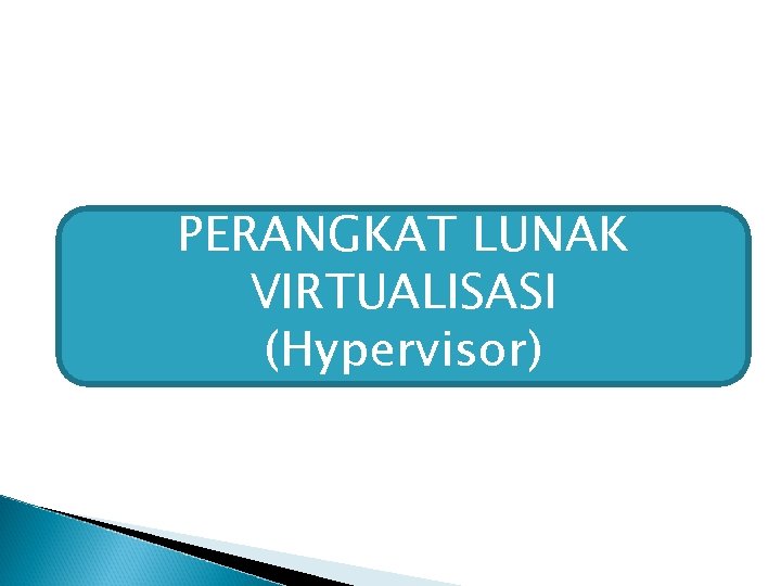 PERANGKAT LUNAK VIRTUALISASI (Hypervisor) 