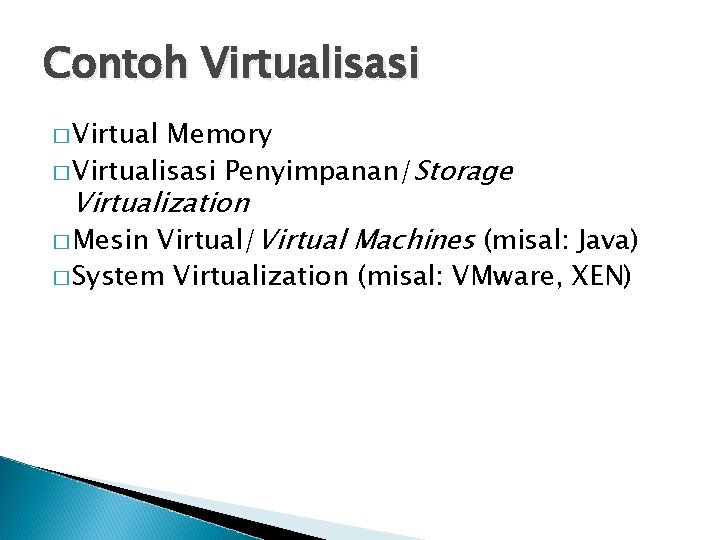 Contoh Virtualisasi � Virtual Memory � Virtualisasi Penyimpanan/Storage Virtualization Virtual/Virtual Machines (misal: Java) �