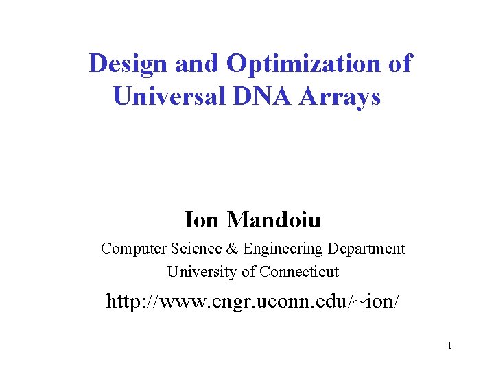 Design and Optimization of Universal DNA Arrays Ion Mandoiu Computer Science & Engineering Department