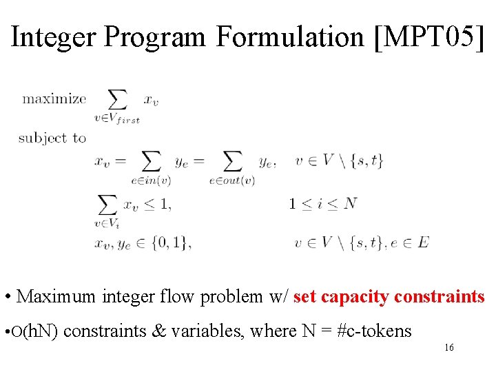 Integer Program Formulation [MPT 05] • Maximum integer flow problem w/ set capacity constraints