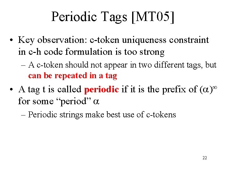 Periodic Tags [MT 05] • Key observation: c-token uniqueness constraint in c-h code formulation