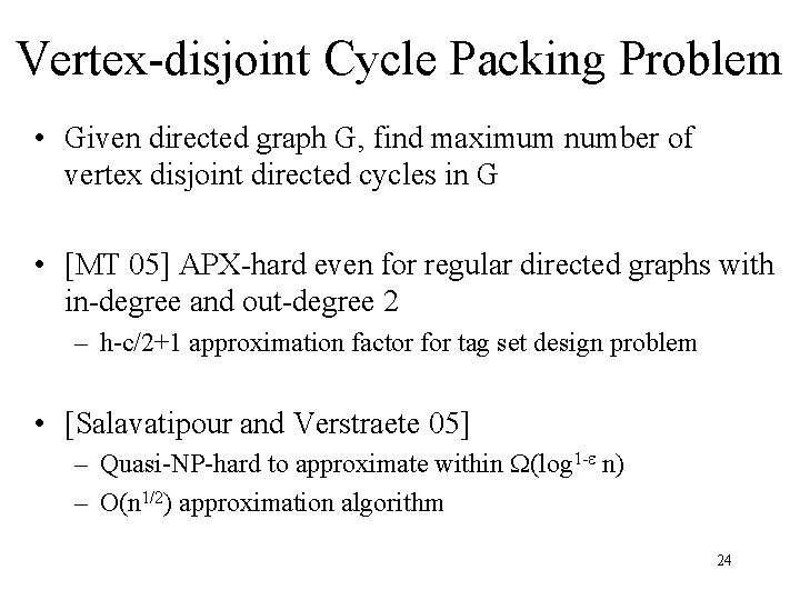 Vertex-disjoint Cycle Packing Problem • Given directed graph G, find maximum number of vertex