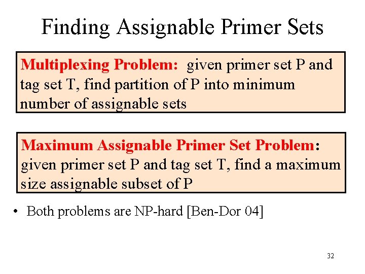 Finding Assignable Primer Sets Multiplexing Problem: given primer set P and tag set T,