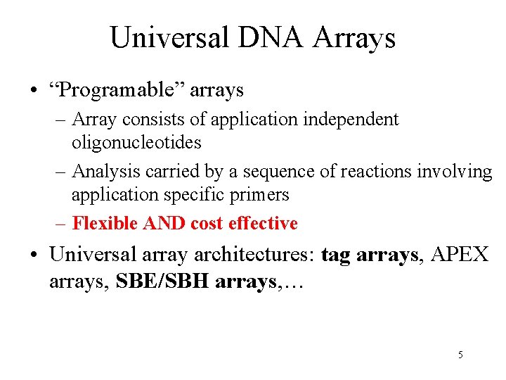 Universal DNA Arrays • “Programable” arrays – Array consists of application independent oligonucleotides –
