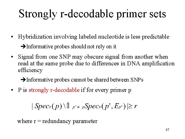 Strongly r-decodable primer sets • Hybridization involving labeled nucleotide is less predictable Informative probes