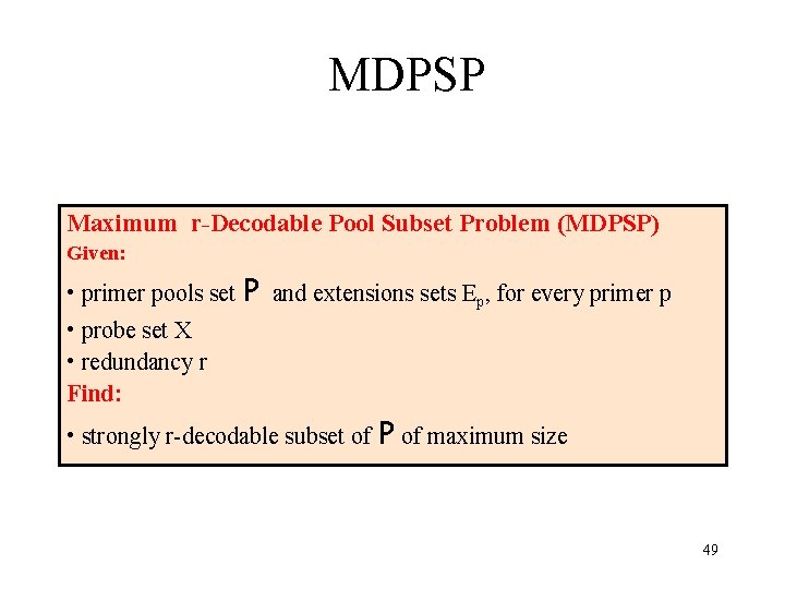 MDPSP Maximum r-Decodable Pool Subset Problem (MDPSP) Given: • primer pools set P and