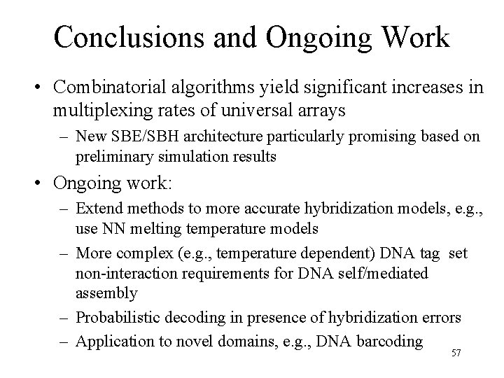 Conclusions and Ongoing Work • Combinatorial algorithms yield significant increases in multiplexing rates of