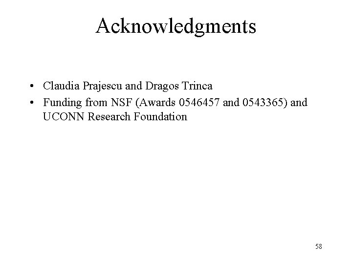 Acknowledgments • Claudia Prajescu and Dragos Trinca • Funding from NSF (Awards 0546457 and